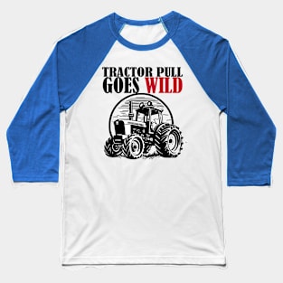 Tractor Pull Goes Wild Baseball T-Shirt